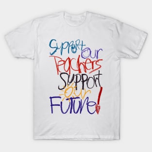 Support Our Teachers Support Our Future! T-Shirt